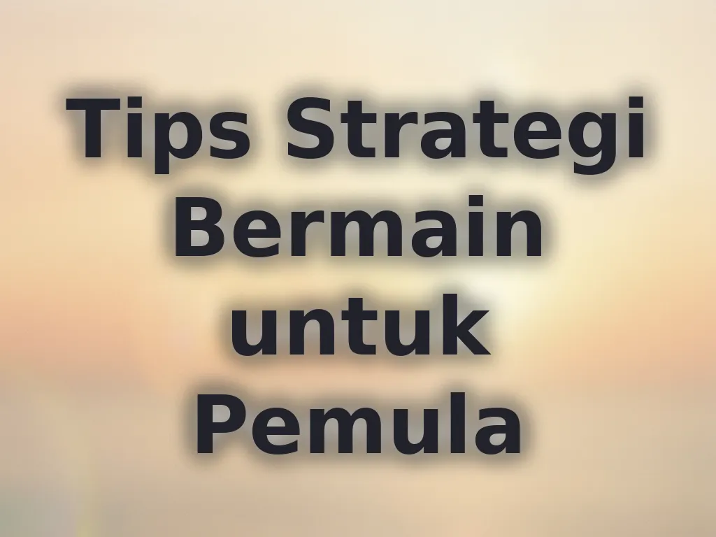 Tips Strategi Bermain untuk Pemula