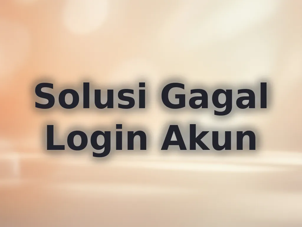 Solusi Gagal Login Akun