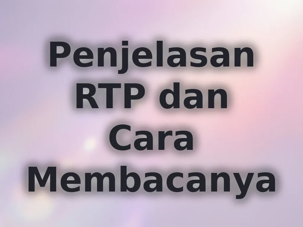 Penjelasan RTP dan Cara Membacanya